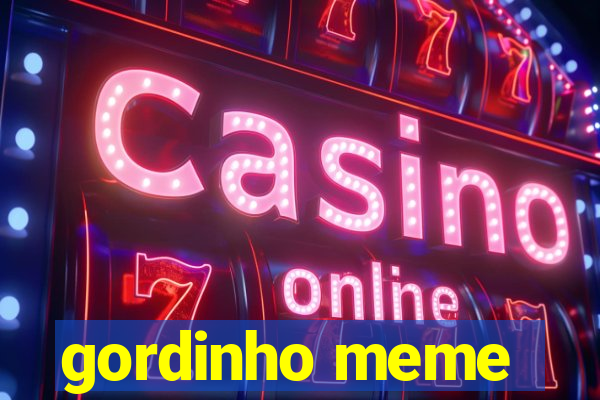 gordinho meme