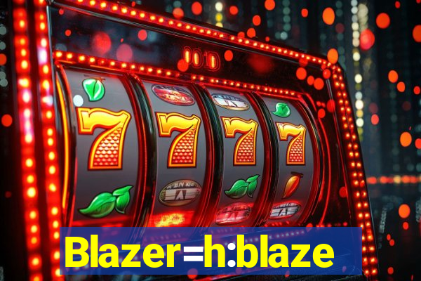 Blazer=h:blaze