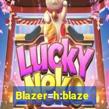 Blazer=h:blaze