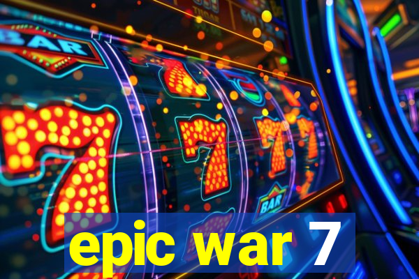 epic war 7