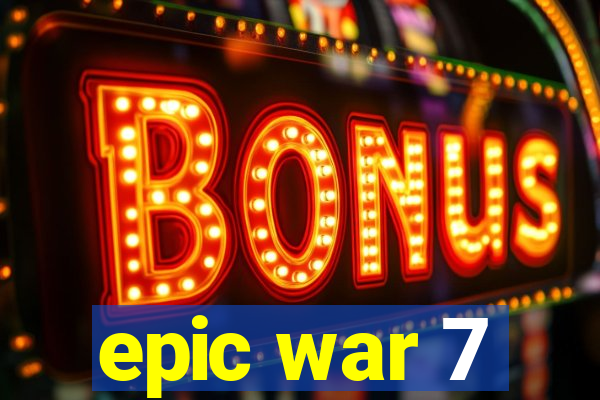 epic war 7