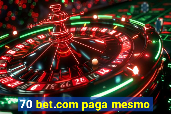 70 bet.com paga mesmo