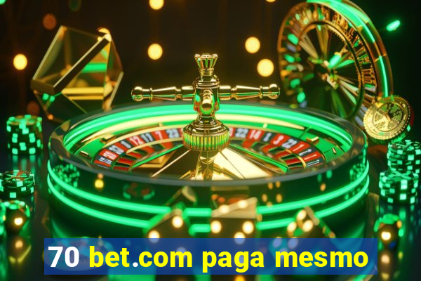 70 bet.com paga mesmo