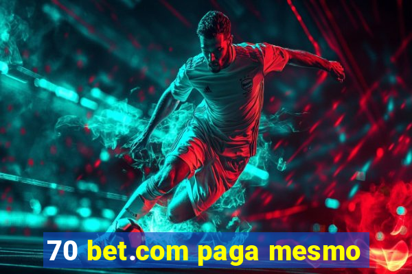 70 bet.com paga mesmo