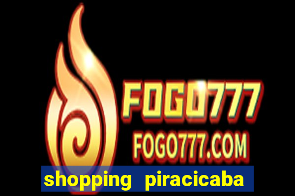 shopping piracicaba - brmalls