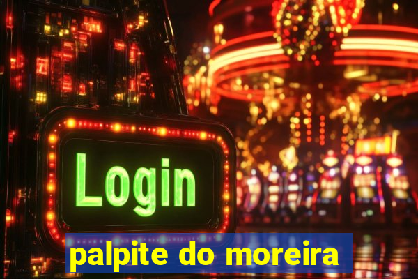 palpite do moreira