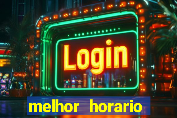 melhor horario jogar fortune tiger