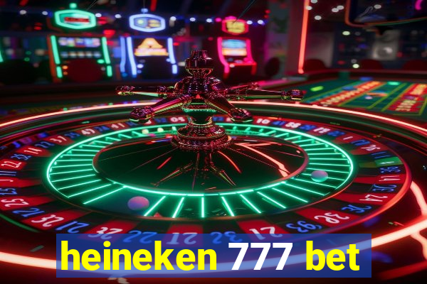 heineken 777 bet