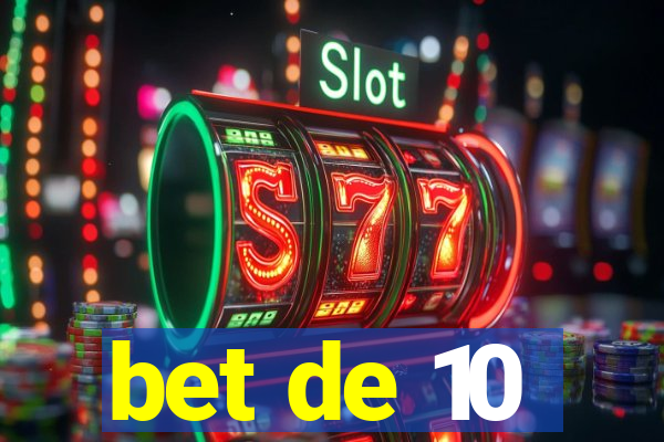 bet de 10