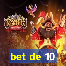 bet de 10