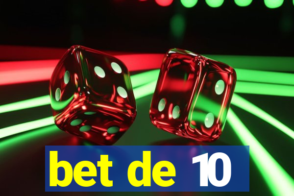 bet de 10