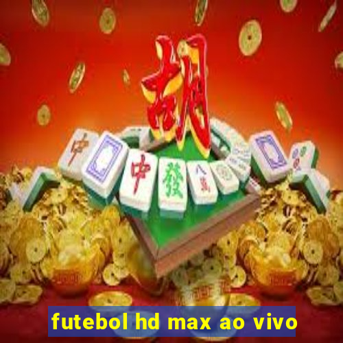 futebol hd max ao vivo