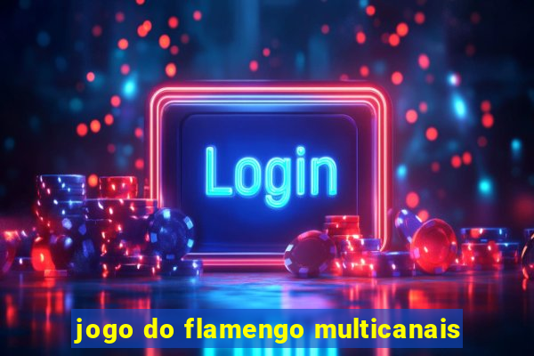 jogo do flamengo multicanais