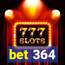 bet 364