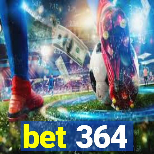 bet 364