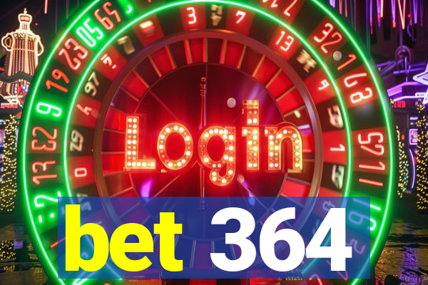 bet 364