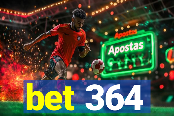 bet 364