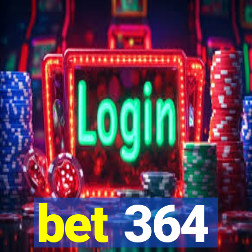 bet 364