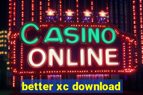 better xc download