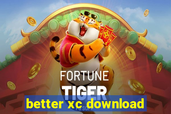 better xc download