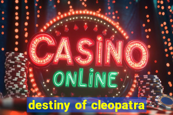 destiny of cleopatra