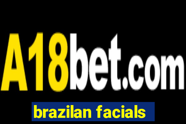 brazilan facials