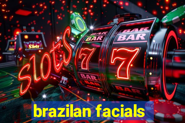 brazilan facials