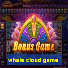 whale cloud game