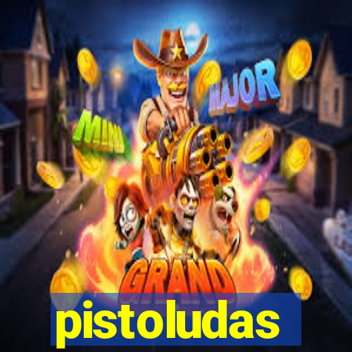 pistoludas