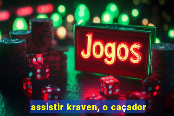 assistir kraven, o caçador