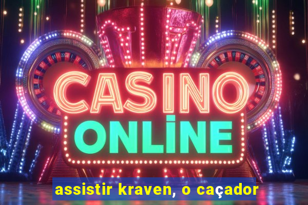 assistir kraven, o caçador