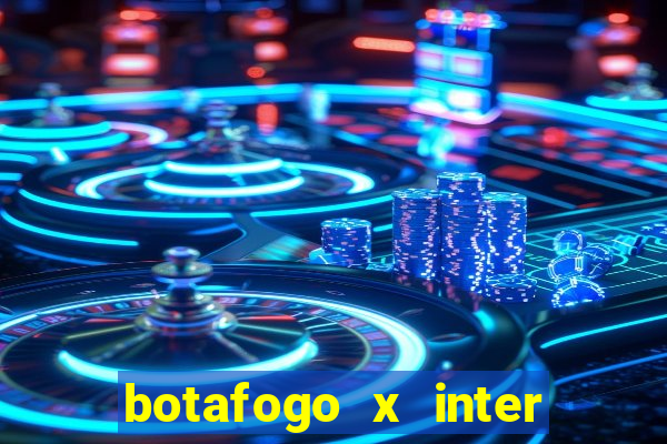 botafogo x inter onde assistir