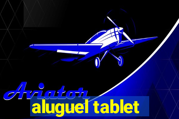 aluguel tablet