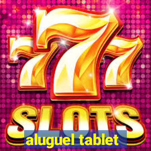 aluguel tablet