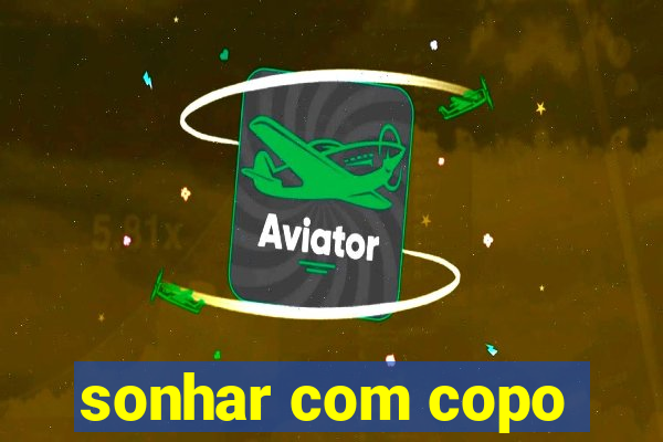 sonhar com copo