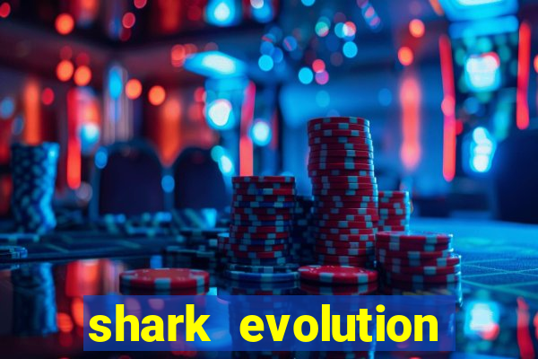 shark evolution dinheiro infinito