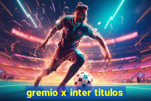 gremio x inter titulos