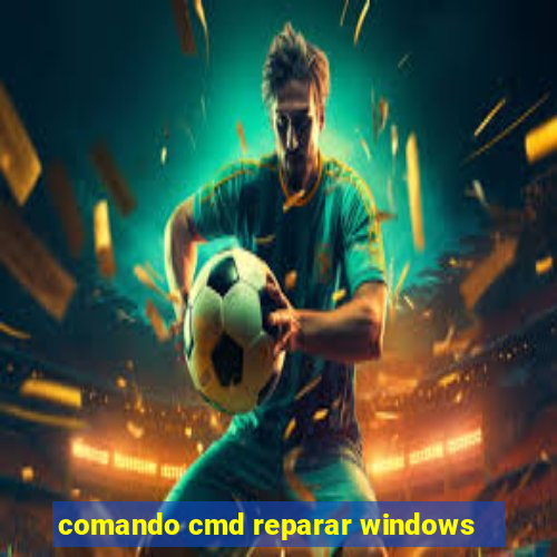 comando cmd reparar windows