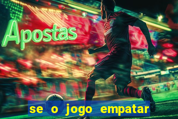 se o jogo empatar hoje quem ganha