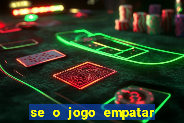 se o jogo empatar hoje quem ganha