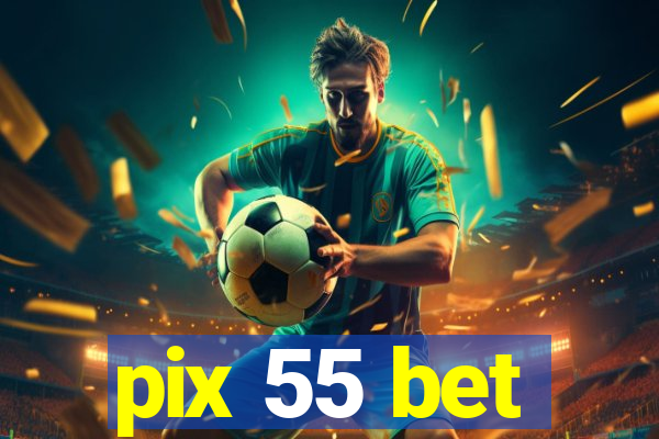 pix 55 bet