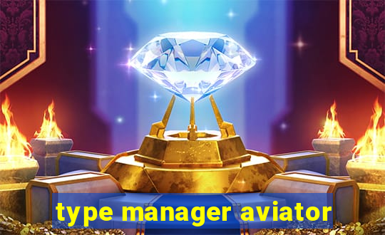 type manager aviator