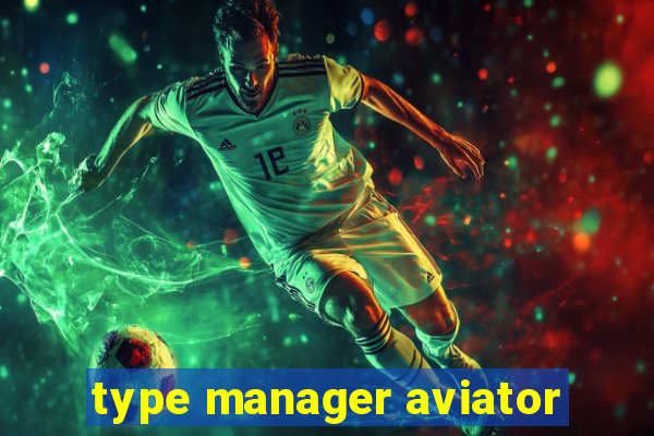 type manager aviator