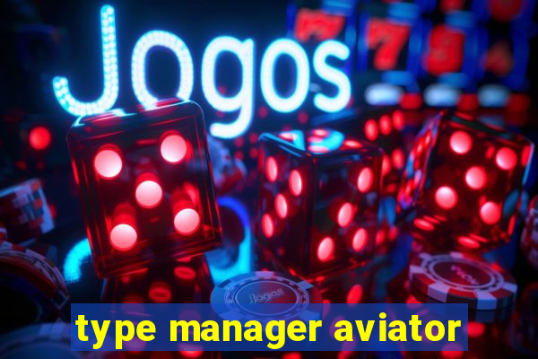 type manager aviator