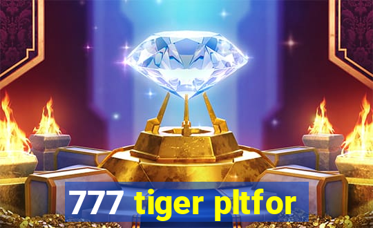 777 tiger pltfor