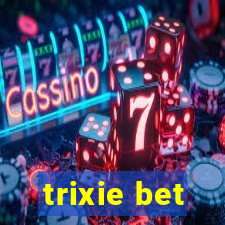 trixie bet