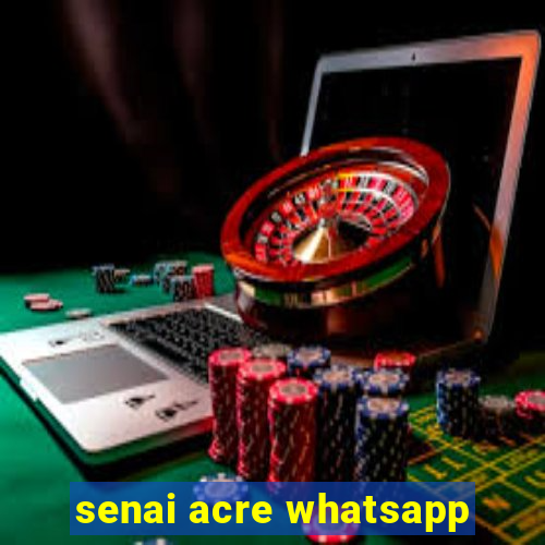 senai acre whatsapp