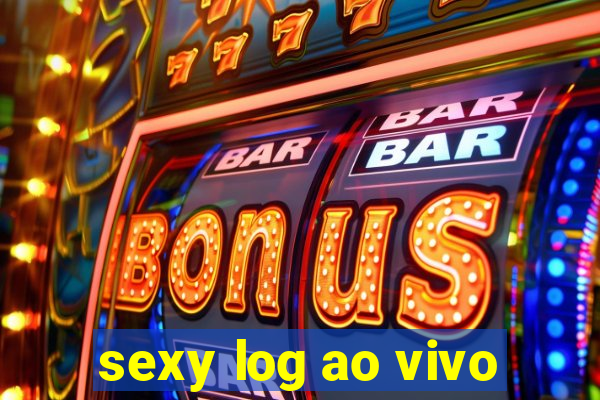 sexy log ao vivo