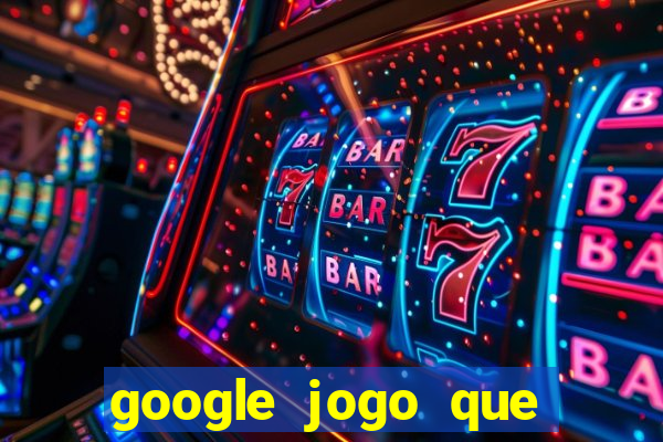 google jogo que ganha dinheiro de verdade