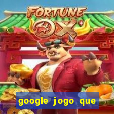 google jogo que ganha dinheiro de verdade